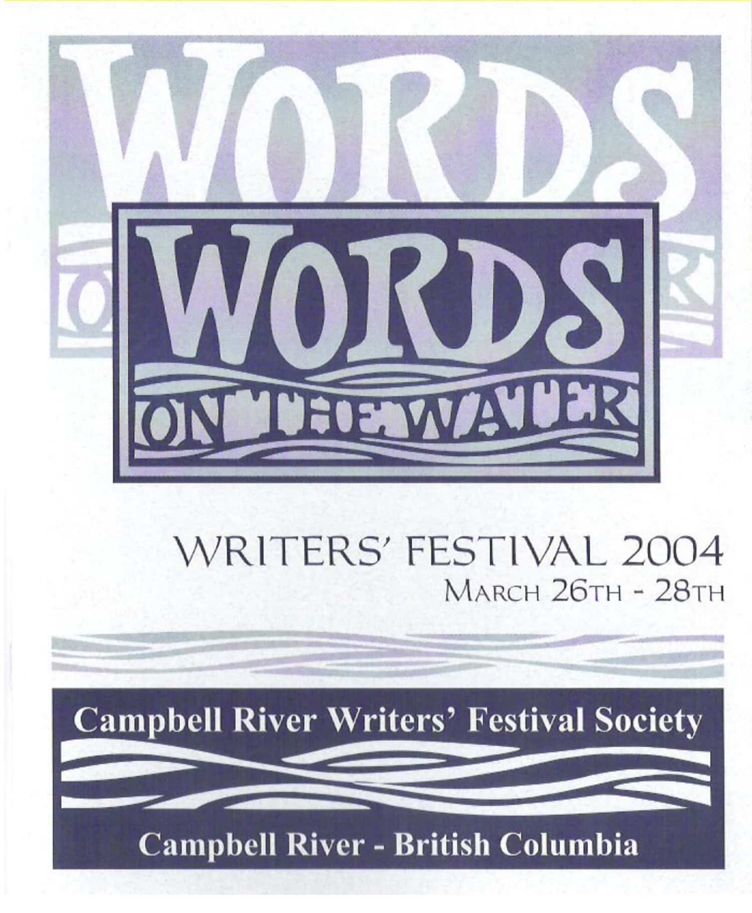 Poster for "Words on the Water" Writers’ Festival 2004, held March 26-28 by Campbell River Writers’ Festival Society in Campbell River, British Columbia. Features stylized text and wave graphics.