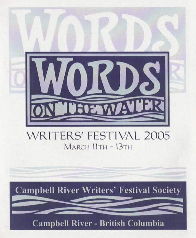 Poster for "Words on the Water" Writers’ Festival 2005, held March 11-13 by Campbell River Writers’ Festival Society in Campbell River, British Columbia. Blue and white text with illustrated waves.