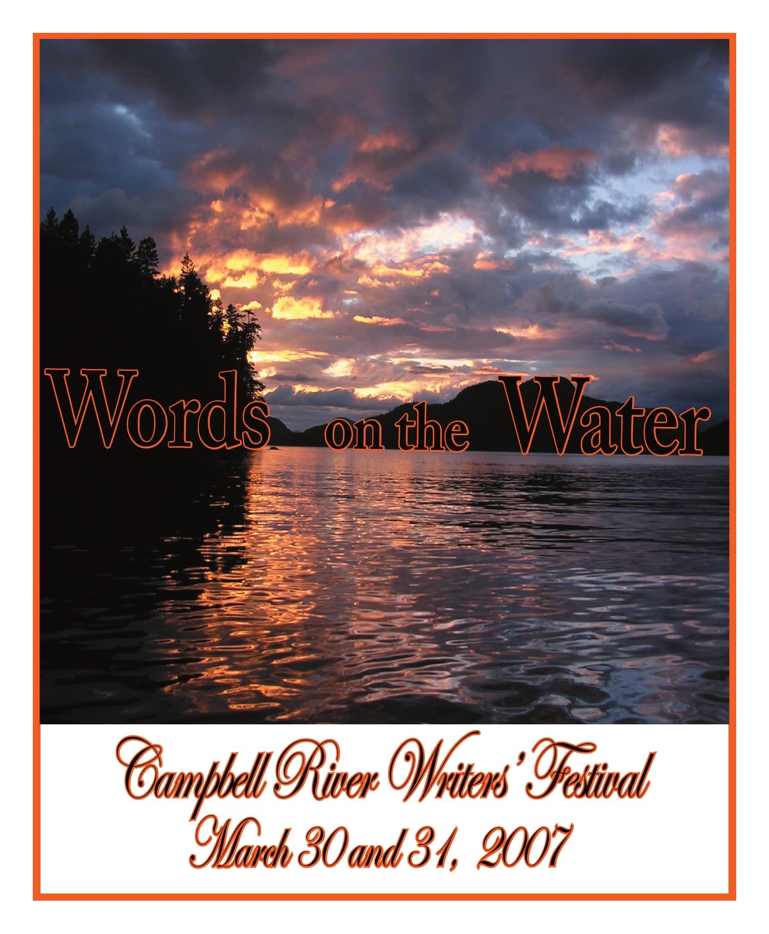 Sunset over a calm lake with silhouetted trees. Text reads: "Words on the Water. Campbell River Writers' Festival. March 30 and 31, 2007.