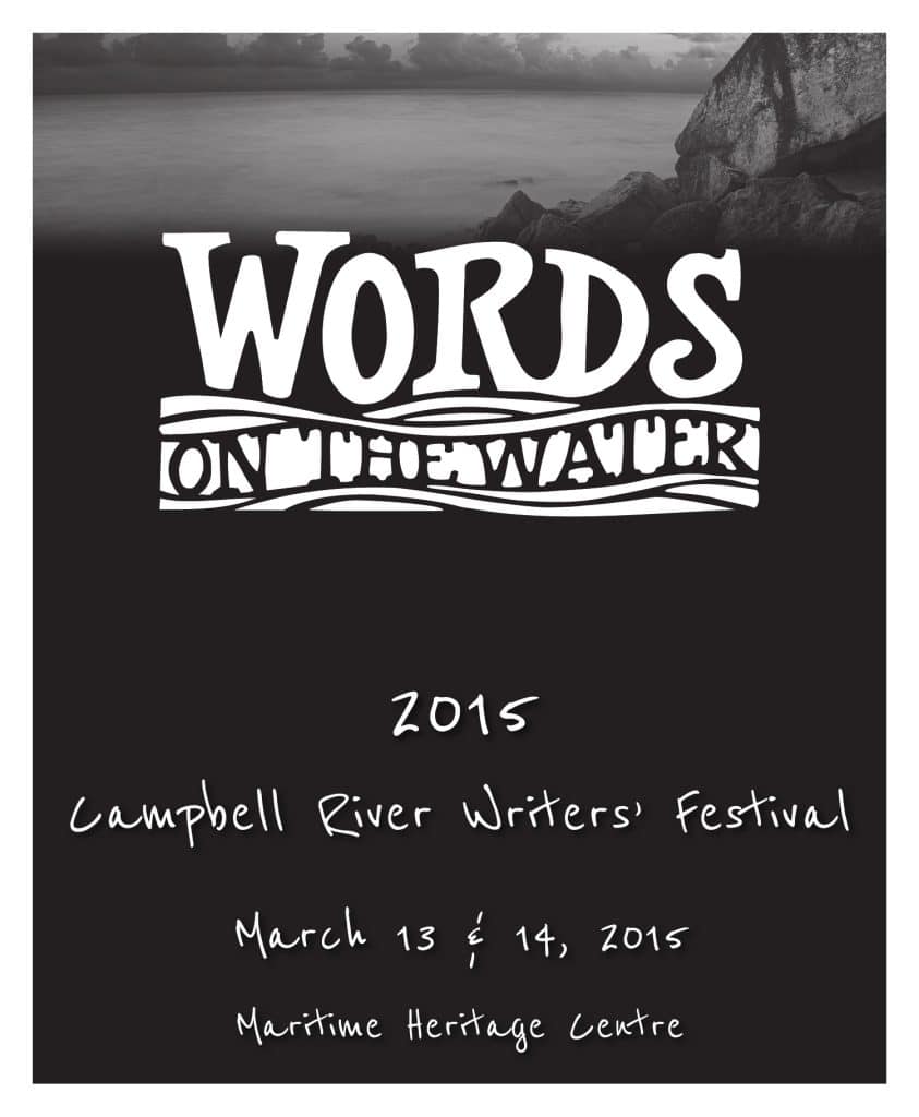Poster for "Words on the Water" 2015 Campbell River Writers' Festival, held March 13–14, 2015 at Maritime Heritage Centre. Black and white design with stylized text and a rocky shoreline image.