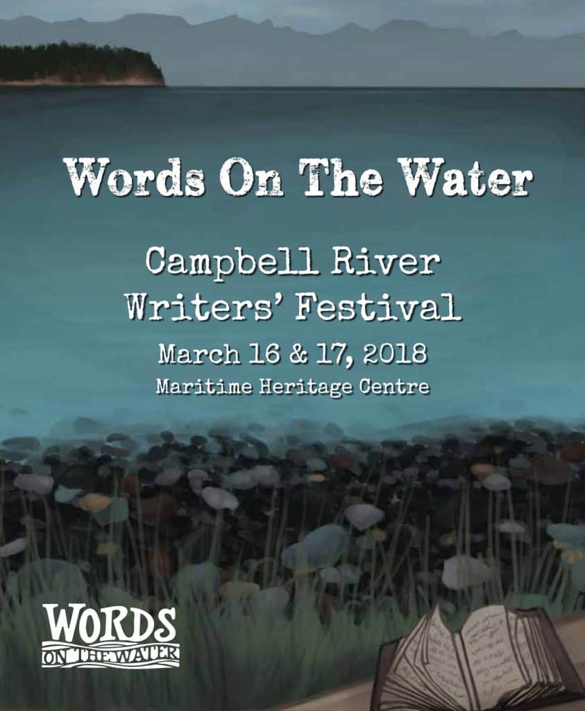 Poster for "Words On The Water" Campbell River Writers' Festival, held March 16 & 17, 2018 at the Maritime Heritage Centre, with an illustration of water, shoreline, and an open book in the foreground.